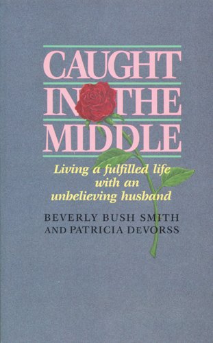 Stock image for Caught in the Middle: Living a Fulfilled Life with an Unbelieving Husband for sale by SecondSale
