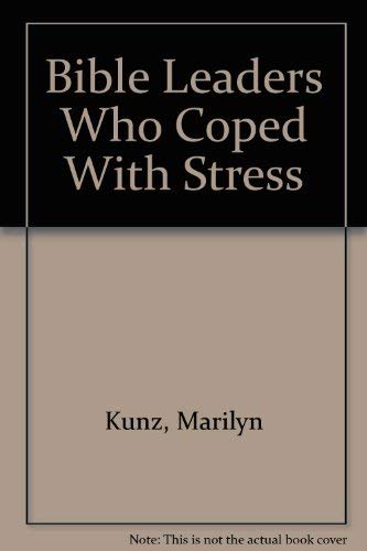 Bible Leaders Who Coped With Stress (9780842303750) by Kunz, Marilyn; Schell, Catherine