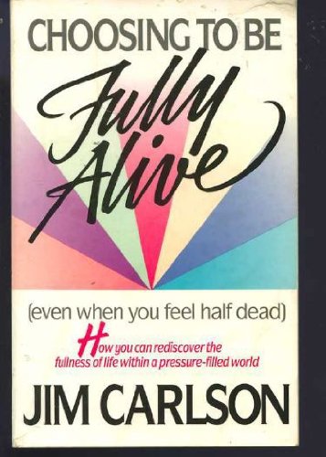 Choosing to Be Fully Alive (Even When You Feel Half Dead) - Jim Carlson