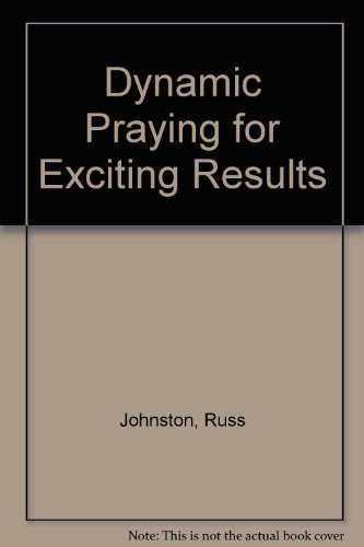 Beispielbild fr Dynamic Praying for Exciting Results zum Verkauf von SecondSale