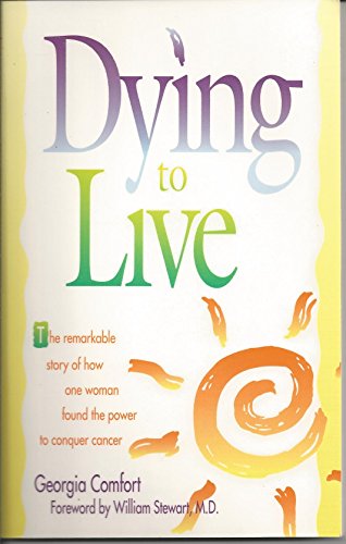 Dying to Live (9780842307987) by Comfort, Georgia; Comfort, Philip