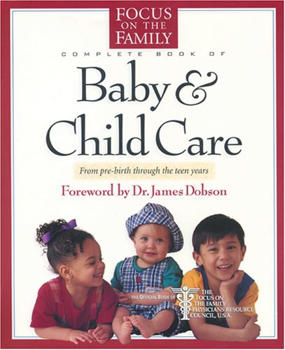 Stock image for The Focus on the Family Complete Book of Baby and Child Care for sale by SecondSale