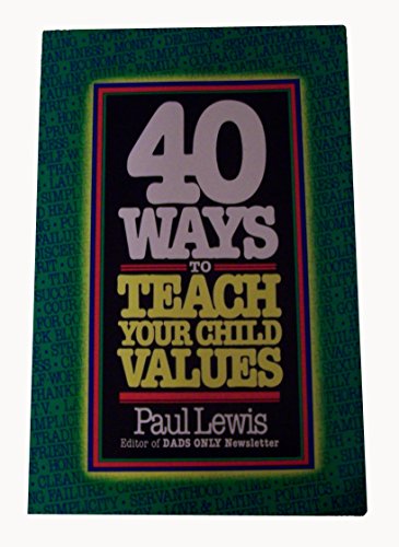 Imagen de archivo de Forty Ways to Teach Your Child Values a la venta por Better World Books: West