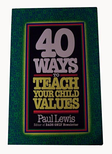 9780842309202: Forty Ways to Teach Your Child Values