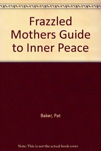 Stock image for A Frazzled Mother's Guide to Inner Peace for sale by Better World Books