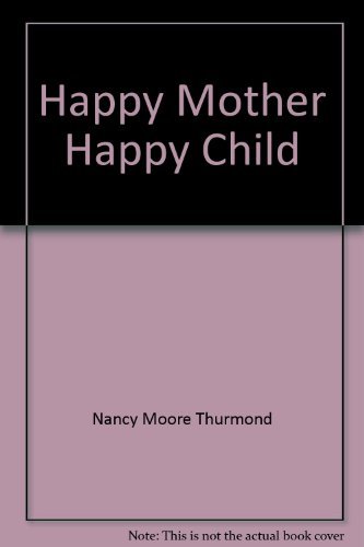 Stock image for Happy Mother, Happy Child: A Guide to Child Care for sale by ThriftBooks-Atlanta