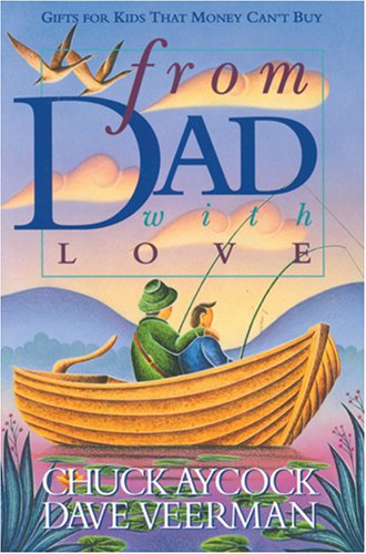 From Dad, With Love (9780842313339) by Aycock, Chuck; Veerman, David