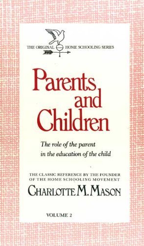 Parents and Children: The Role of the Parent in the Education of the Child (Homeschooler Series) (9780842313568) by Mason, Charlotte M.