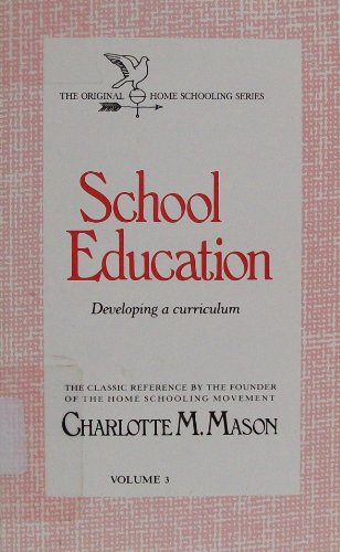 School Education: Developing a Curriculum (Homeschooler Series) (9780842313575) by Mason, Charlotte M.