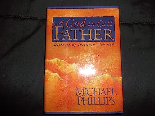 Beispielbild fr A God to Call Father: Discovering Intimacy With God zum Verkauf von Goodwill of Colorado