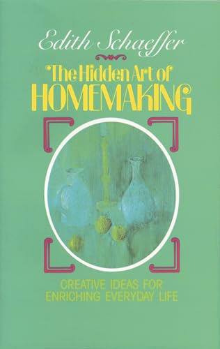 The Hidden Art of Homemaking (9780842313988) by Schaeffer, Edith