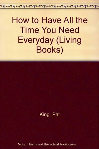 Imagen de archivo de How to Have All the Time You Need Everyday (Living Books) a la venta por GoldenWavesOfBooks