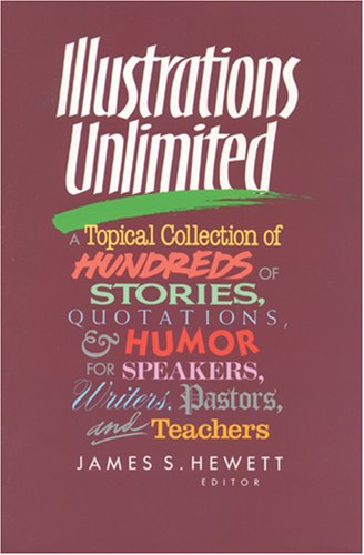 Stock image for Illustrations Unlimited: A Topical Collection of Hundreds of Stories, Quotations, & Humor for sale by Ergodebooks