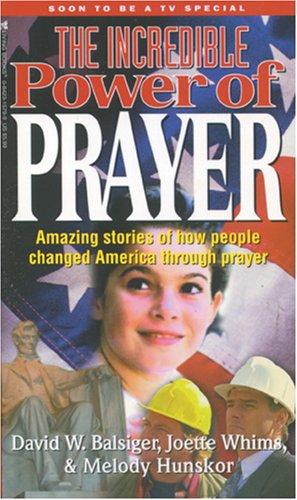 The Incredible Power of Prayer (9780842315791) by Balsiger, David W.; Whims, Joette; Hunskor, Melody