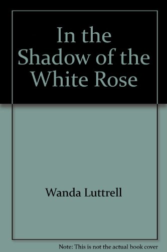 In the Shadow of the White Rose (9780842316026) by Luttrell, Wanda