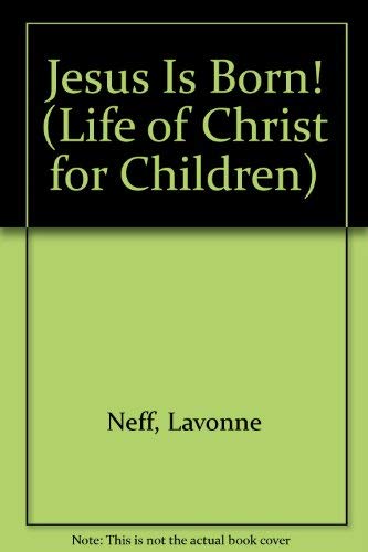 Jesus Is Born! (Life of Christ for Children) (9780842318648) by Neff, Lavonne