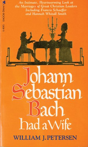 Johann Sebastian Bach Had a Wife (9780842319089) by Petersen, William J.