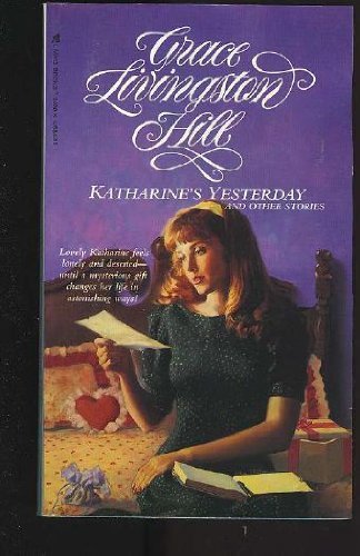 Katharine's Yesterday: And Other Stories (9780842320382) by Hill, Grace Livingston