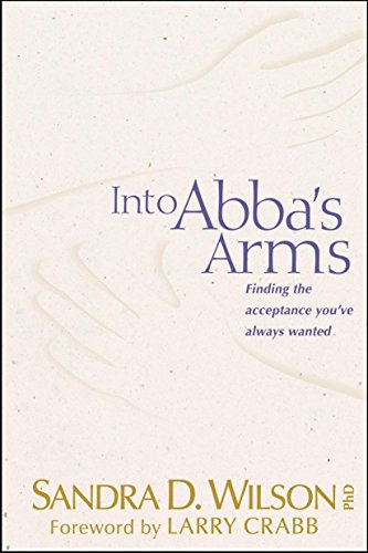 9780842324731: Into Abba's Arms: Finding the Acceptance You'Ve Always Wanted