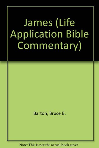 James (Life Application Bible Commentary) (9780842328197) by Barton, Bruce B.; Veerman, David R.; Wilson, Neil