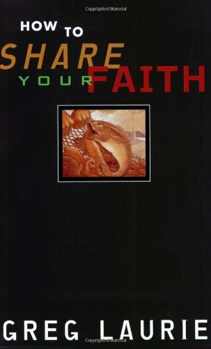How to Share Your Faith (9780842333450) by Laurie, Greg