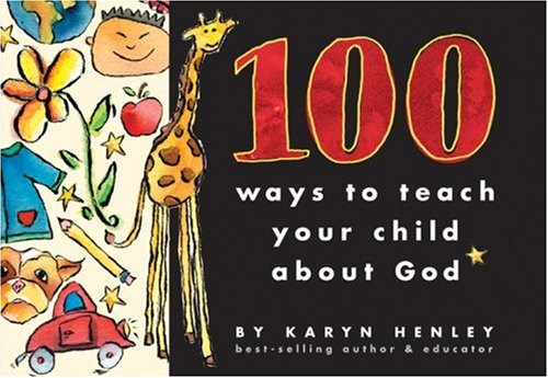 Stock image for 100 Ways to Teach Your Child about God for sale by BooksRun