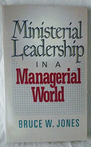 Ministerial Leadership in a Managerial World (9780842338646) by Jones, Bruce W.