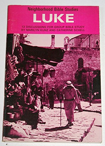 The Gospel of Luke;: 13 discussions for group Bible study, (Neighborhood Bible studies) (9780842338806) by Kunz, Marilyn