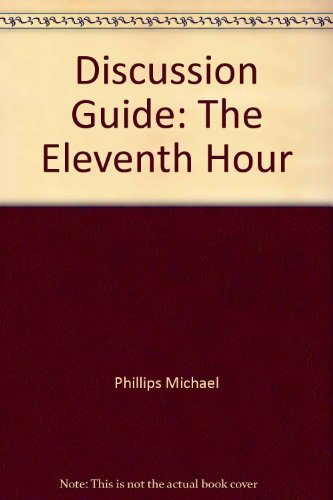 Discussion Guide: The Eleventh Hour (9780842339346) by Tyndale House Publishers; Phillips, Michael