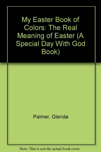 Imagen de archivo de My Easter Book of Colors: The Real Meaning of Easter (A Special Day With God Book) a la venta por Goodwill of Colorado