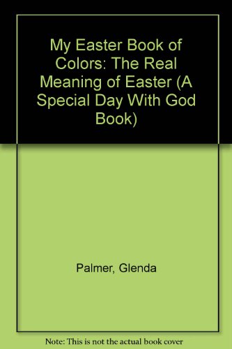 Stock image for My Easter Book of Colors: The Real Meaning of Easter (A Special Day With God Book) for sale by Goodwill of Colorado