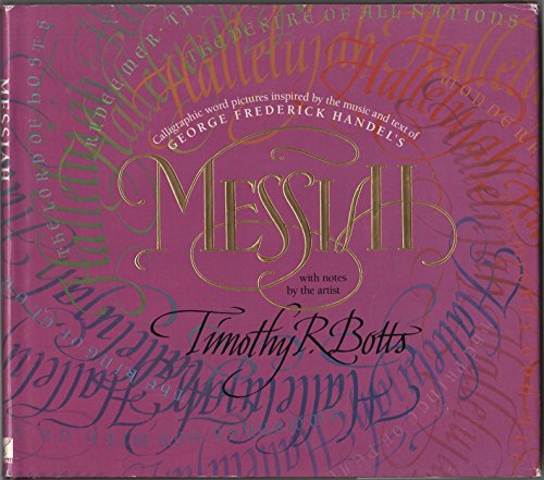 Messiah: Calligraphic Word Pictures Inspired by the Music and Text of George Frederick Handel's Messiah, With Notes by the Artist (9780842342353) by Botts, Timothy R.