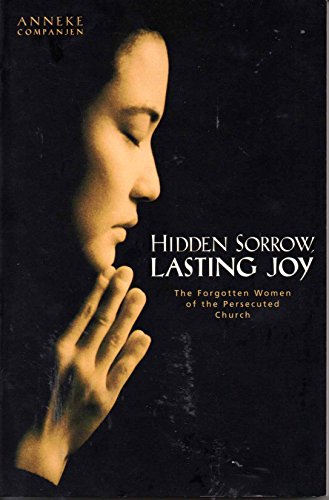 Stock image for Hidden Sorrow, Lasting Joy : The Forgotten Women of the Persecuted Church for sale by Better World Books