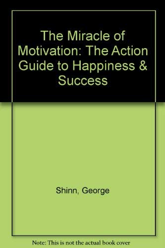 Beispielbild fr The Miracle of Motivation: The Action Guide to Happiness & Success zum Verkauf von Wonder Book