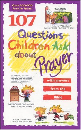 Beispielbild fr 107 Questions Children Ask about Prayer zum Verkauf von Better World Books