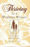 Stock image for Thriving As a Working Woman: How to Enjoy-Not Just Endure-Your Family, Job, Relationships, and Life for sale by Wonder Book