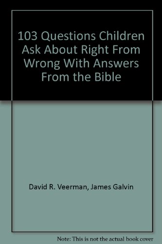 9780842345996: 103 Questions Children Ask About Right From Wrong With Answers From the Bible