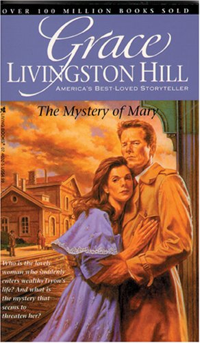 The Mystery of Mary (Grace Livingston Hill #86) (The Grace Livingston Hill Ser: No.86) (9780842346320) by Hill, Grace Livingston