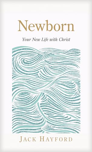 Newborn: Your New Life with Christ (9780842346771) by Hayford, Jack