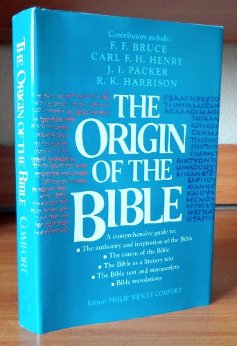 Stock image for The Origin of the Bible: A Comprehensive Guide to the Authority and Inspiration of the Bible, the Canon, the Bible as Literary Text, Text and Manuscripts, Translations for sale by SecondSale