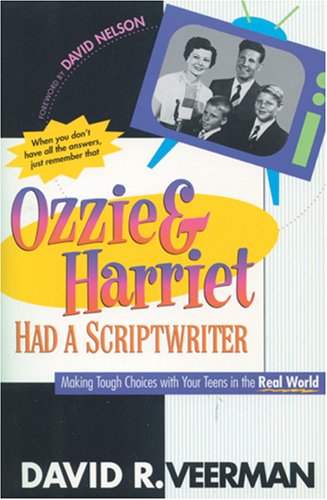 Stock image for Ozzie & Harriet Had a Scriptwriter: Making Tough Choices With Your Teens in the Real World for sale by Wonder Book