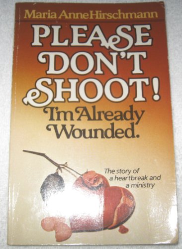 Imagen de archivo de Please Don't Shoot! : I'm Already Wounded: The Story of A Heartbreak and A Ministry a la venta por Jenson Books Inc