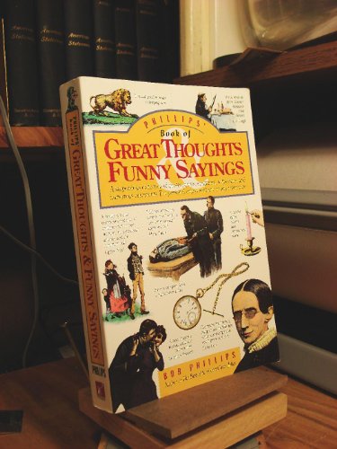 Beispielbild fr Phillips' Book of Great Thoughts & Funny Sayings: A Stupendous Collection of Quotes, Quips, Epigrams, Witticisms, and Humorous Comments. For Personal Enjoyment and Ready Reference. zum Verkauf von Gulf Coast Books