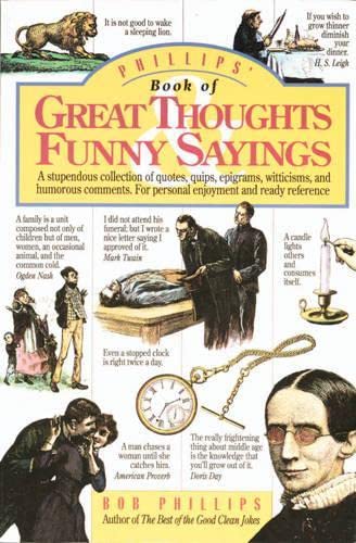 Imagen de archivo de Phillips' Book of Great Thoughts & Funny Sayings: A Stupendous Collection of Quotes, Quips, Epigrams, Witticisms, and Humorous Comments. For Personal Enjoyment and Ready Reference. a la venta por SecondSale