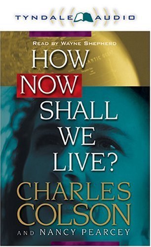 How Now Shall We Live? (9780842352093) by Colson, Charles; Pearcey, Nancy