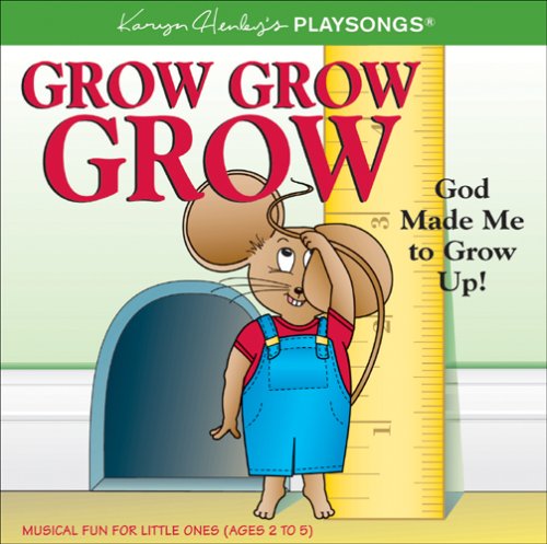 Grow, Grow, Grow: God Made Me to Grow Up! (Karyn Henley Playsongs) (9780842352437) by Henley, Karyn
