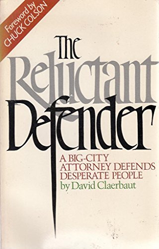 Imagen de archivo de The reluctant defender: A big-city attorney defends desperate people Claerbaut, David a la venta por TheJunkStore