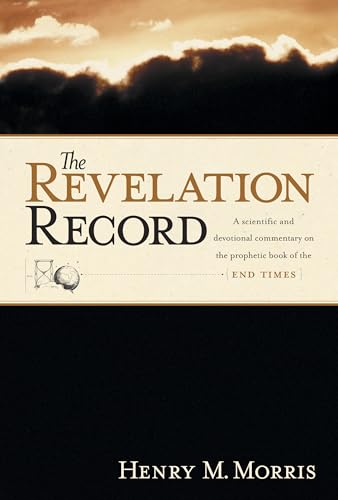 THe Revelation Record A Scientific and Devotional Commentary on the Prophetic Book of the End Times