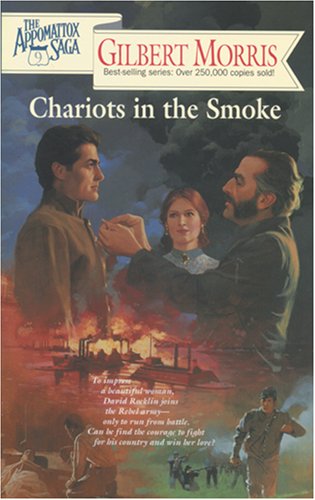 Chariots in the Smoke (The Appomattox Saga, Book 9) (9780842355537) by Morris, Gilbert