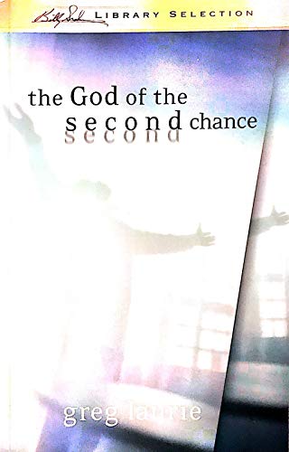 The God of the Second Chance: Starting Fresh with God's Forgiveness (9780842355827) by Laurie, Greg